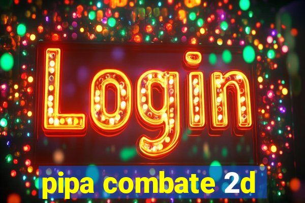 pipa combate 2d